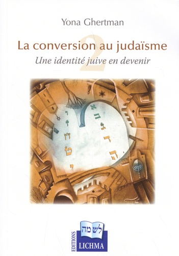 La conversion au judaïsme : une identité juive en devenir. Tome 2