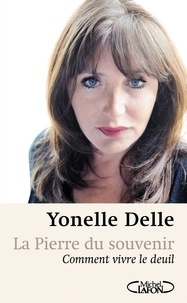 Yonelle Delle - La pierre du souvenir - Comment vivre le deuil.