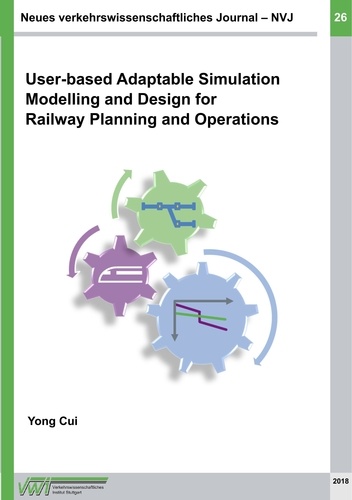 Neues verkehrswissenschaftliches Journal - Ausgabe 26. User-based Adaptable High Performance Simulation Modelling and Design for Railway Planning and Operations