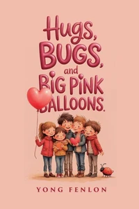 Hugs, Bugs, and Big Pink Ballons