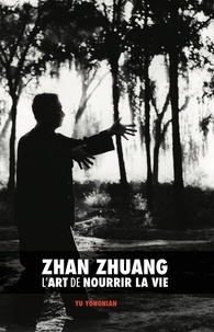 Yongnian Yu - Zhan Zhuang - l'art de nourrir la vie.