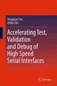 Yongquan Fan et Zeljko Zilic - Accelerating Test, Validation and Debug of High Speed Serial Interfaces.