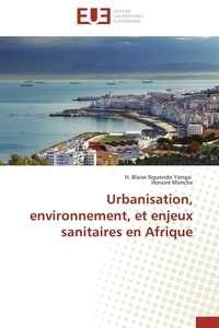 Yongsi h. blaise Nguendo et Honoré Mimche - Urbanisation, environnement, et enjeux sanitaires en Afrique.