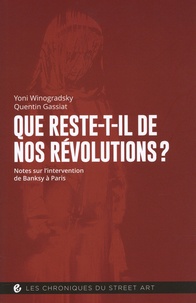 Yoni Winogradsky et Quentin Gassiat - Que reste-t-il de nos révolutions ? - Notes sur l'intervention de Banksy à Paris.