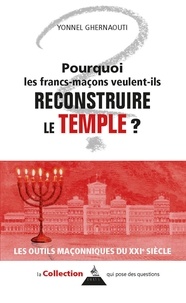 Yonnel Ghernaouti - Pourquoi les francs-maçons veulent-ils reconstruire le Temple ?.