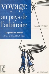 Yonnel Liégeois - Voyage au pays de l'arbitraire - La justice au travail.