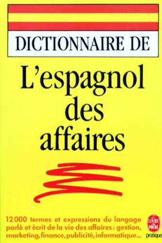 Yono Bernard et Guillaume de La Rocque - Dictionnaire De L'Espagnol Des Affaires.