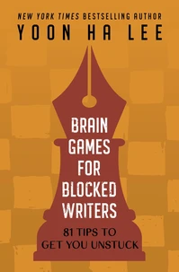 Brain Games for Blocked Writers: 81 Tips to Get You Unstuck