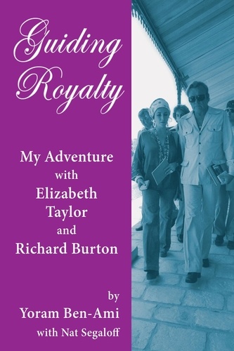  Yoram Ben-Ami et  Nat Segaloff - Guiding Royalty: My Adventure with Elizabeth Taylor and Richard Burton.