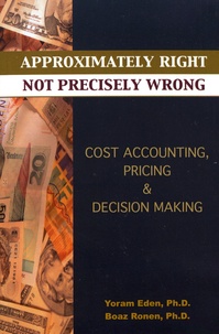 Yoram Eden et Boaz Ronen - Approximately Right, Not Precisely Wrong - Cost Accounting, Pricing, & Decision Making.