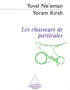 Yoram Kirsh et Yuval Ne'eman - Les chasseurs de particules.