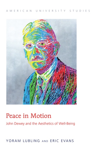 Yoram Lubling et Eric Evans - Peace in Motion - John Dewey and the Aesthetics of Well-Being.