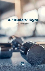 Ebook epub téléchargements A Dude's Gym (Litterature Francaise) par 