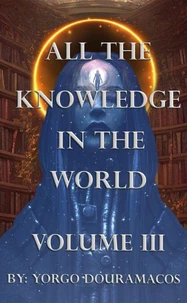 All the Knowledge in the World: Volume 03