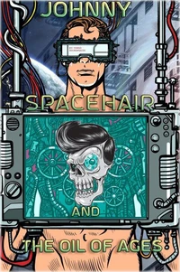 Johnny Spacehair and the Oil of Ages