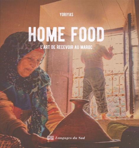 Home Food. L'art de recevoir au Maroc