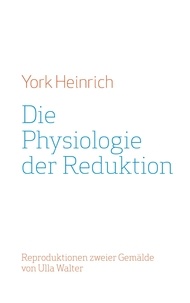 York Heinrich - Die Physiologie der Reduktion - Reproduktionen zweier Gemälde von Ulla Walter.