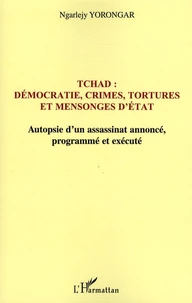 Tchad : démocratie, crimes, tortures et mensonges d'Etat