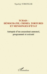 Tchad : démocratie, crimes, tortures et mensonges d'Etat