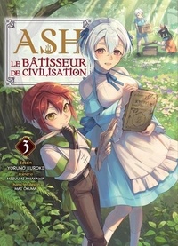 Yoruno Kuroki et Mizuumi Amakawa - Ash, le bâtisseur de civilisation Tome 3 : .