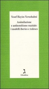Yosef H. Yerushalmi et Volponi R. - Assimilazione e antisemitismo razziale: i modelli iberico e tedesco.