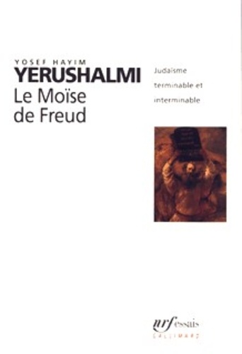 Yosef Yerushalmi - Le Moïse de Freud - Judaïsme terminable et interminable.