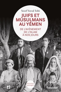 Yosef Yuval Tobi - Juifs et musulmans au Yémen - De l'avènement de l'islam à nos jours.
