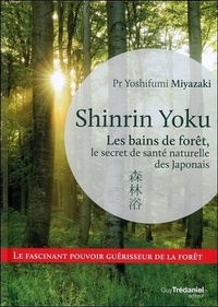 Yoshifumi Miyazaki - Shinrin Yoku - Les bains de forêt, le secret japonais pour apaiser son esprit et être en meilleure santé.