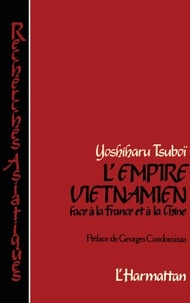 Yoshiharu Tsuboi - L'empire vietnamien face à la France et à la Chine.