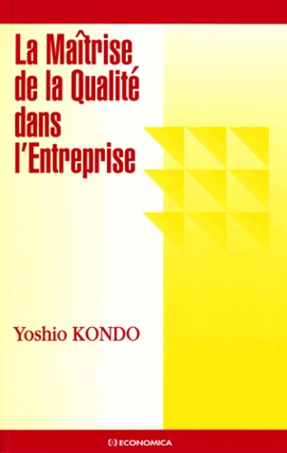 Yoshio Kondo - La maîtrise de la qualité dans l'entreprise.