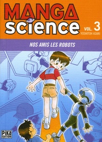 Yoshitoh Asari - Manga Science Tome 3 : Nos amis les robots.