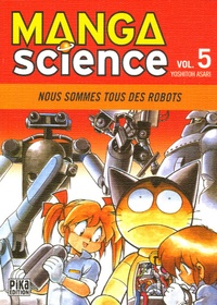 Yoshitoh Asari - Manga Science Tome 5 : Nous sommes tous des robots.
