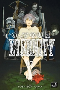 Yoshitoki Oima - To Your Eternity Tome 17 : .