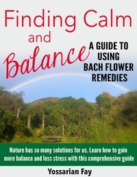  Yossarian Fay - Finding Calm and Balance - A Guide to Using Bach Flower Remedies.