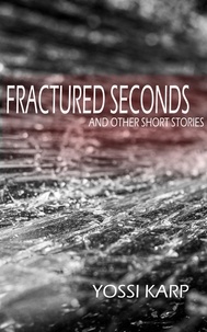  Yossi Karp - Fractured Seconds and Other Short Stories.