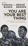 Tarana Burke - You Are Your Best Thing - Vulnerability, Shame Resilience and the Black Experience: An Anthology.
