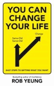 You Can Change Your Life - Easy Steps to Getting What You Want.