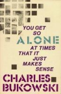 Charles Bukowski - You Get So Alone at Times.