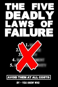 The Five Deadly Laws of Failure:Avoid Them at All Costs!