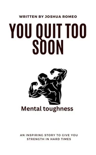 You Quit Too Soon