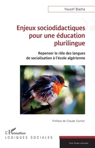 Claude Cortier et Youcef Bacha - Enjeux sociodidactiques  pour une éducation plurilingue - Repenser le rôle des langues  de socialisation à l’école algérienne.