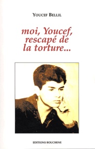 Youcef Bellil - Moi, Youcef, rescapé de la torture....