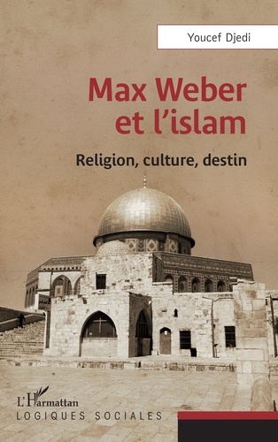 Max Weber et l'islam. Religion, culture, destin