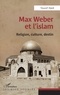 Youcef Djedi - Max Weber et l'islam - Religion, culture, destin.