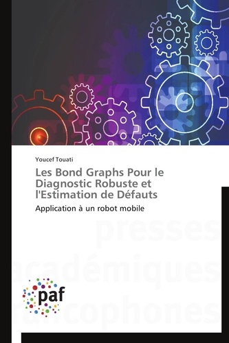 Youcef Touati - Les Bond Graphs Pour le Diagnostic Robuste et l'Estimation de Défauts - Application à un robot mobile.