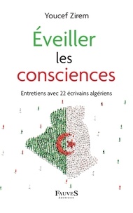 Youcef Zirem - Eveiller les consciences - Entretiens avec 22 écrivains algériens.