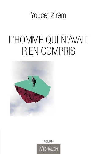 Youcef Zirem - L'homme qui n'avait rien compris.