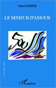 Youcef Zirem - Le semeur d'amour.