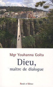 Youhanna Golta - Dieu, maître de dialogue - Entre chrétiens et musulmans.