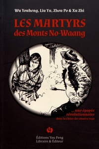 Youheng Wu et Yu Liu - Les martyrs des monts No-Waang - Une épopée révolutionnaire.